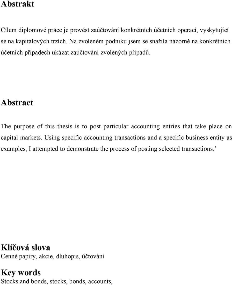 Abstract The purpose of this thesis is to post particular accounting entries that take place on capital markets.