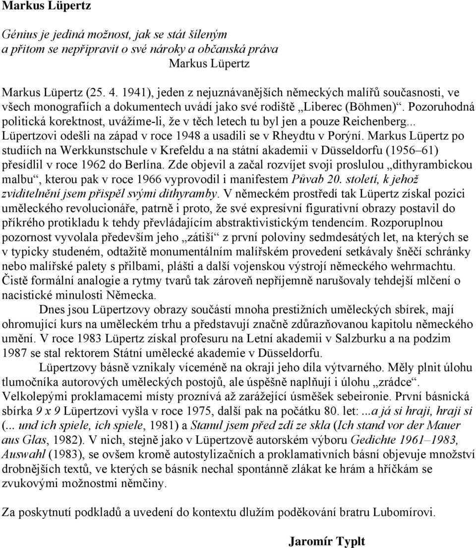 Pozoruhodná politická korektnost, uvážíme-li, že v těch letech tu byl jen a pouze Reichenberg... Lüpertzovi odešli na západ v roce 1948 a usadili se v Rheydtu v Porýní.
