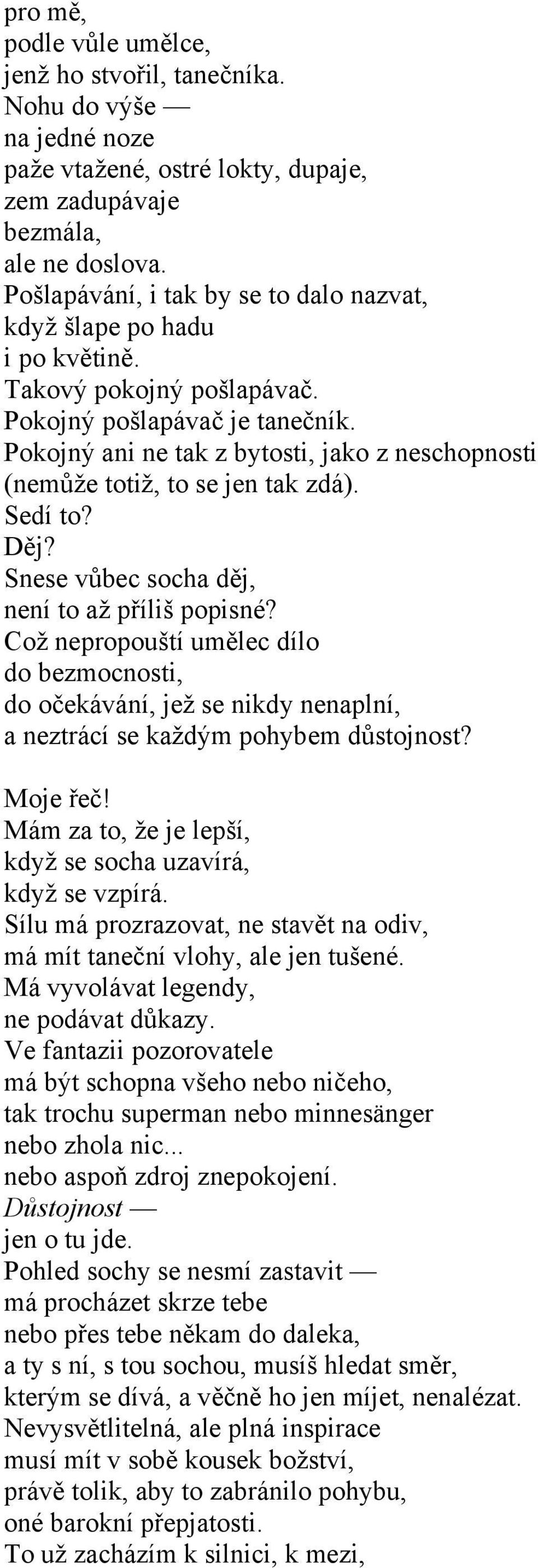 Pokojný ani ne tak z bytosti, jako z neschopnosti (nemůže totiž, to se jen tak zdá). Sedí to? Děj? Snese vůbec socha děj, není to až příliš popisné?