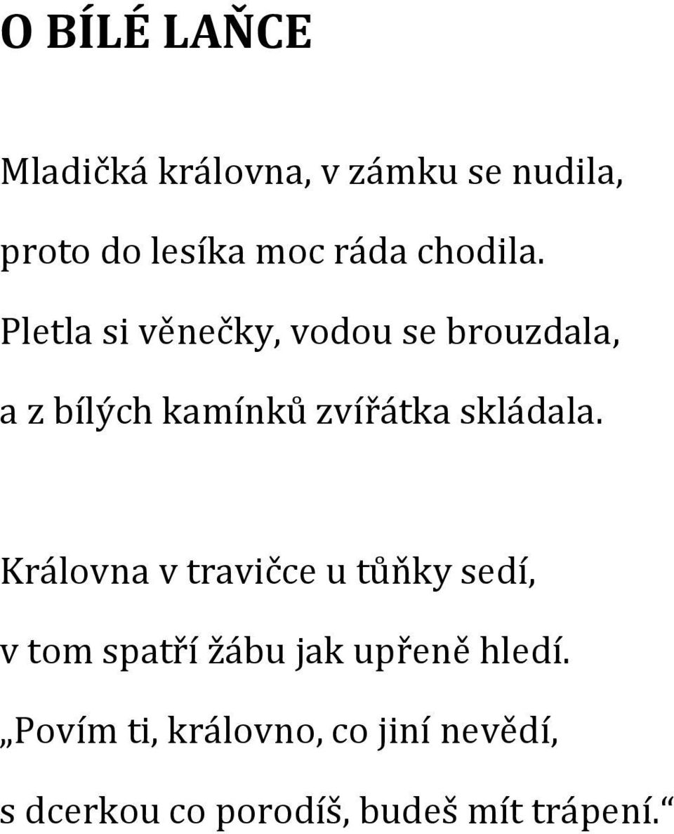 Pletla si věnečky, vodou se brouzdala, a z bílých kamínků zvířátka skládala.