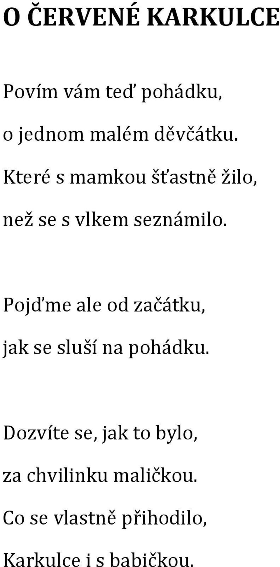 Pojďme ale od začátku, jak se sluší na pohádku.