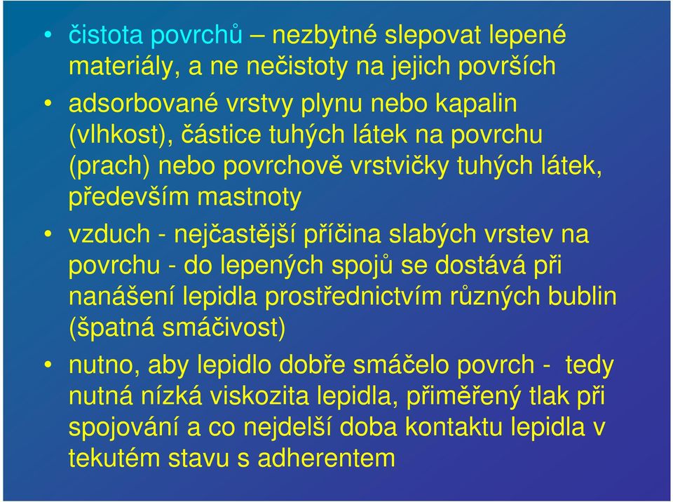 vrstev na povrchu - do lepených spojů se dostává při nanášení lepidla prostřednictvím různých bublin (špatná smáčivost) nutno, aby lepidlo