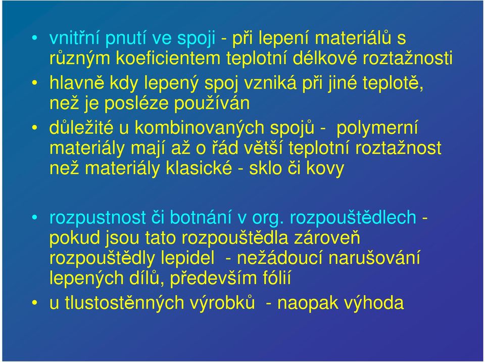 teplotní roztažnost než materiály klasické - sklo či kovy rozpustnost či botnání v org.