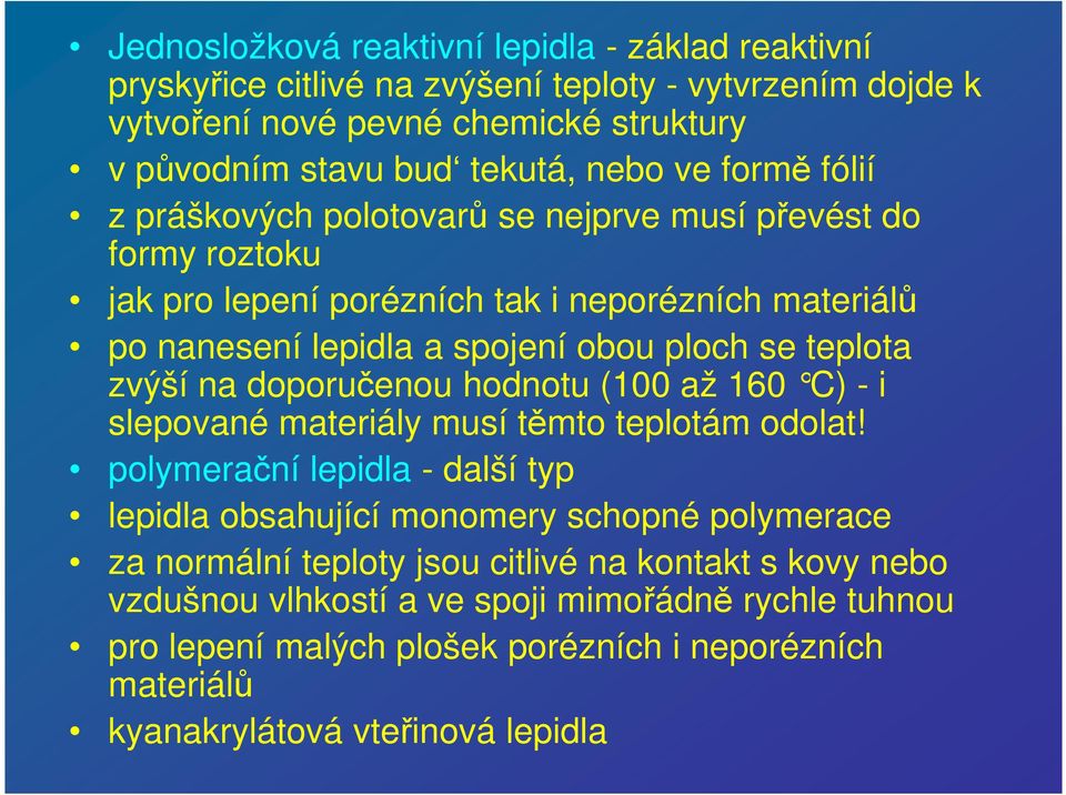 zvýší na doporučenou hodnotu (100 až 160 C) - i slepované materiály musí těmto teplotám odolat!