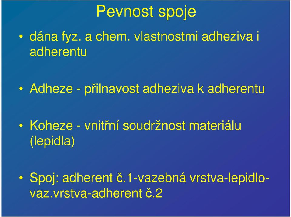 adheziva k adherentu Koheze - vnitřní soudržnost