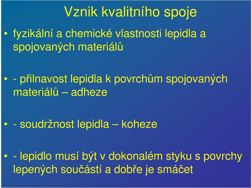 spojovaných materiálů adheze - soudržnost lepidla koheze -