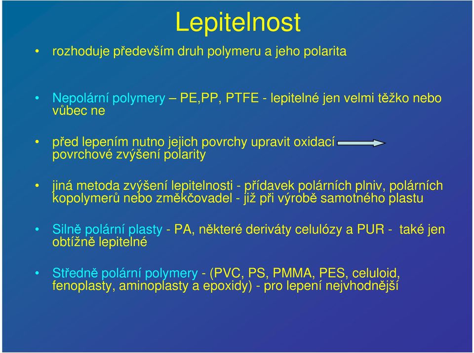 polárních kopolymerů nebo změkčovadel - již při výrobě samotného plastu Silně polární plasty - PA, některé deriváty celulózy a PUR - také