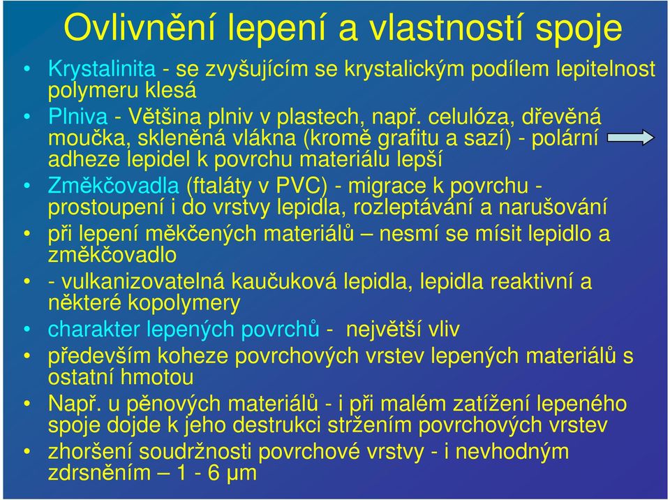 rozleptávání a narušování při lepení měkčených materiálů nesmí se mísit lepidlo a změkčovadlo - vulkanizovatelná kaučuková lepidla, lepidla reaktivní a některé kopolymery charakter lepených povrchů -