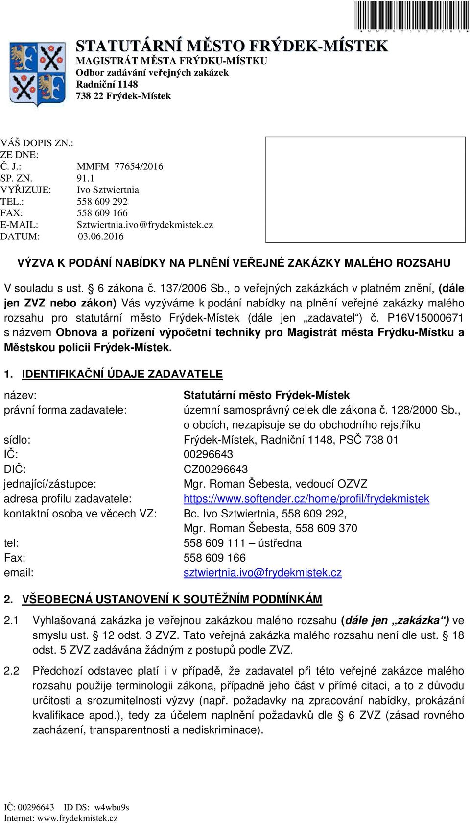 2016 VÝZVA K PODÁNÍ NABÍDKY NA PLNĚNÍ VEŘEJNÉ ZAKÁZKY MALÉHO ROZSAHU V souladu s ust. 6 zákona č. 137/2006 Sb.