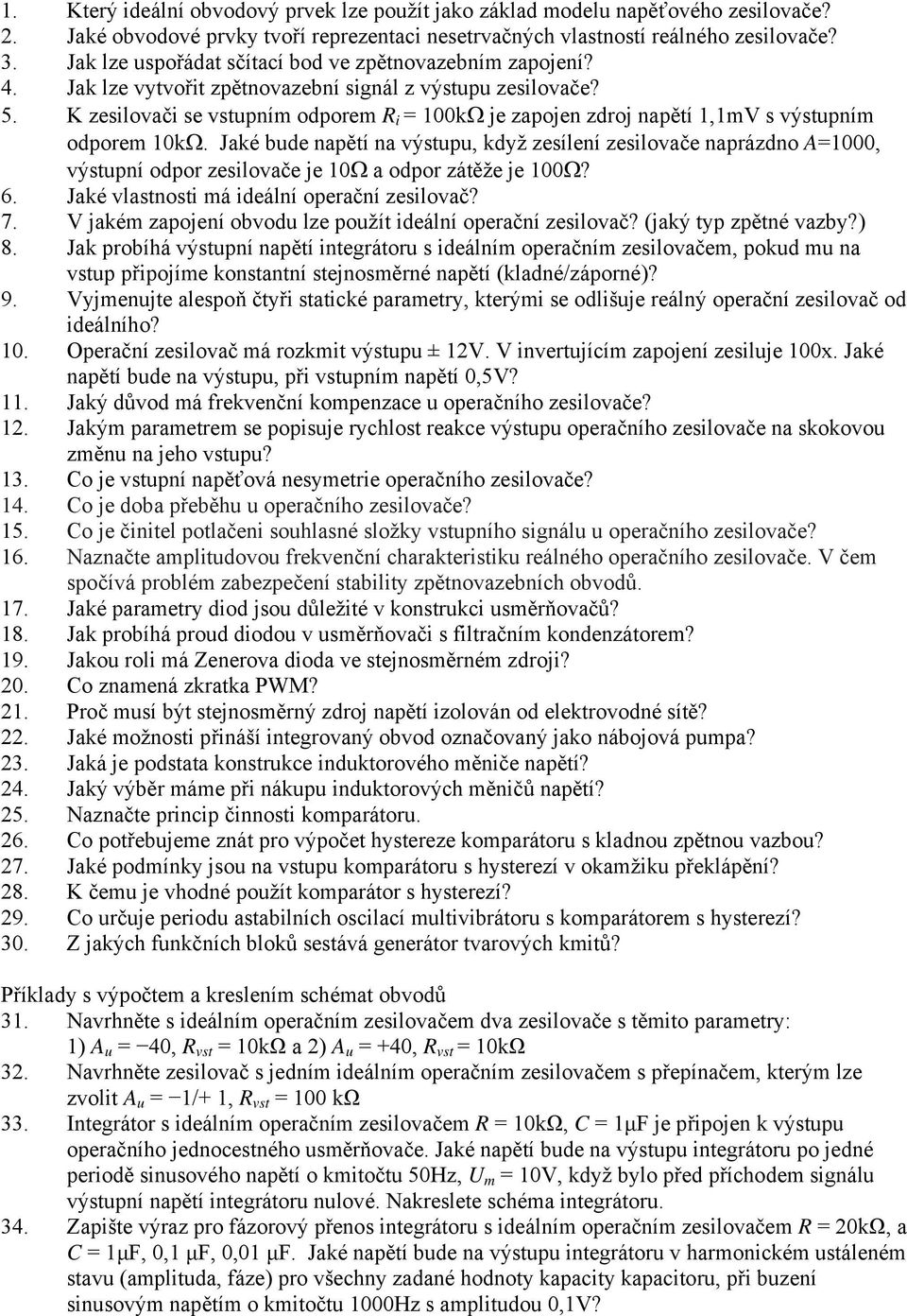 K zesilovači se vstupním odporem R i = 100kΩ je zapojen zdroj napětí 1,1mV s výstupním odporem 10kΩ.