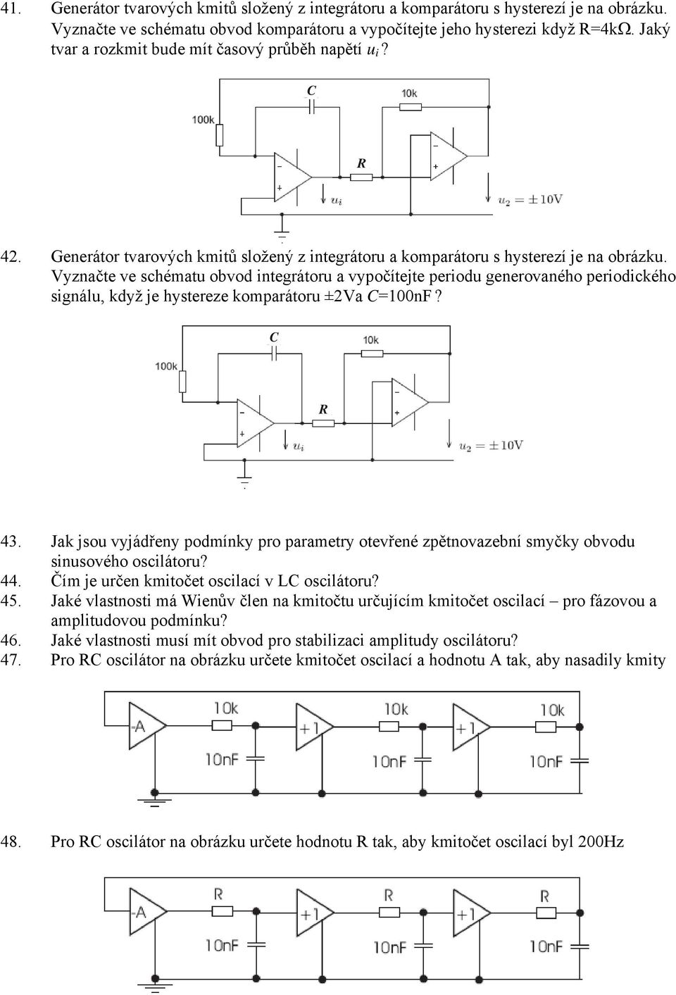 Vyznačte ve schématu obvod integrátoru a vypočítejte periodu generovaného periodického signálu, když je hystereze komparátoru ±2Va C=100nF? C R 43.