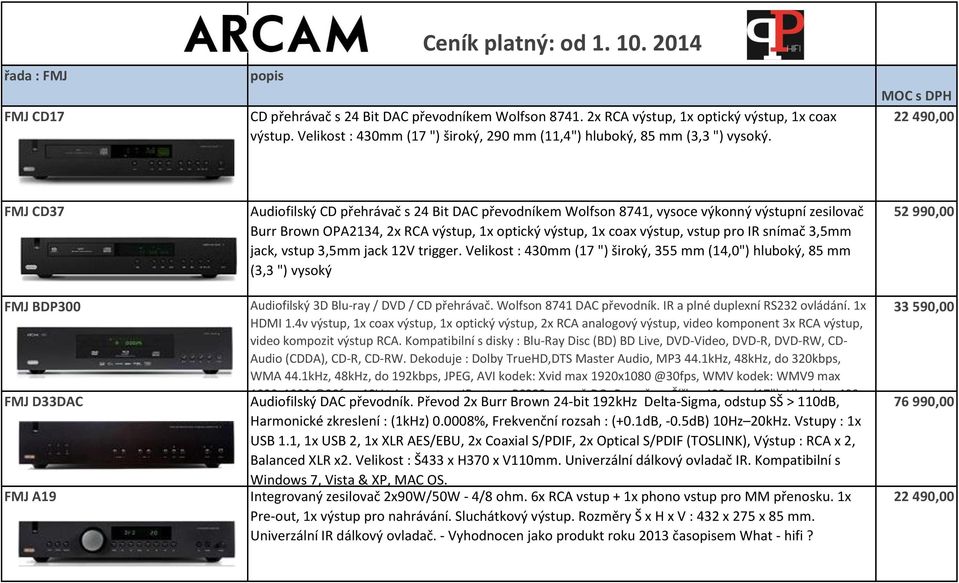 22 490,00 FMJ CD37 FMJ BDP300 FMJ D33DAC FMJ A19 Audiofilský CD přehrávač s 24 Bit DAC převodníkem Wolfson 8741, vysoce výkonný výstupní zesilovač Burr Brown OPA2134, 2x RCA výstup, 1x optický