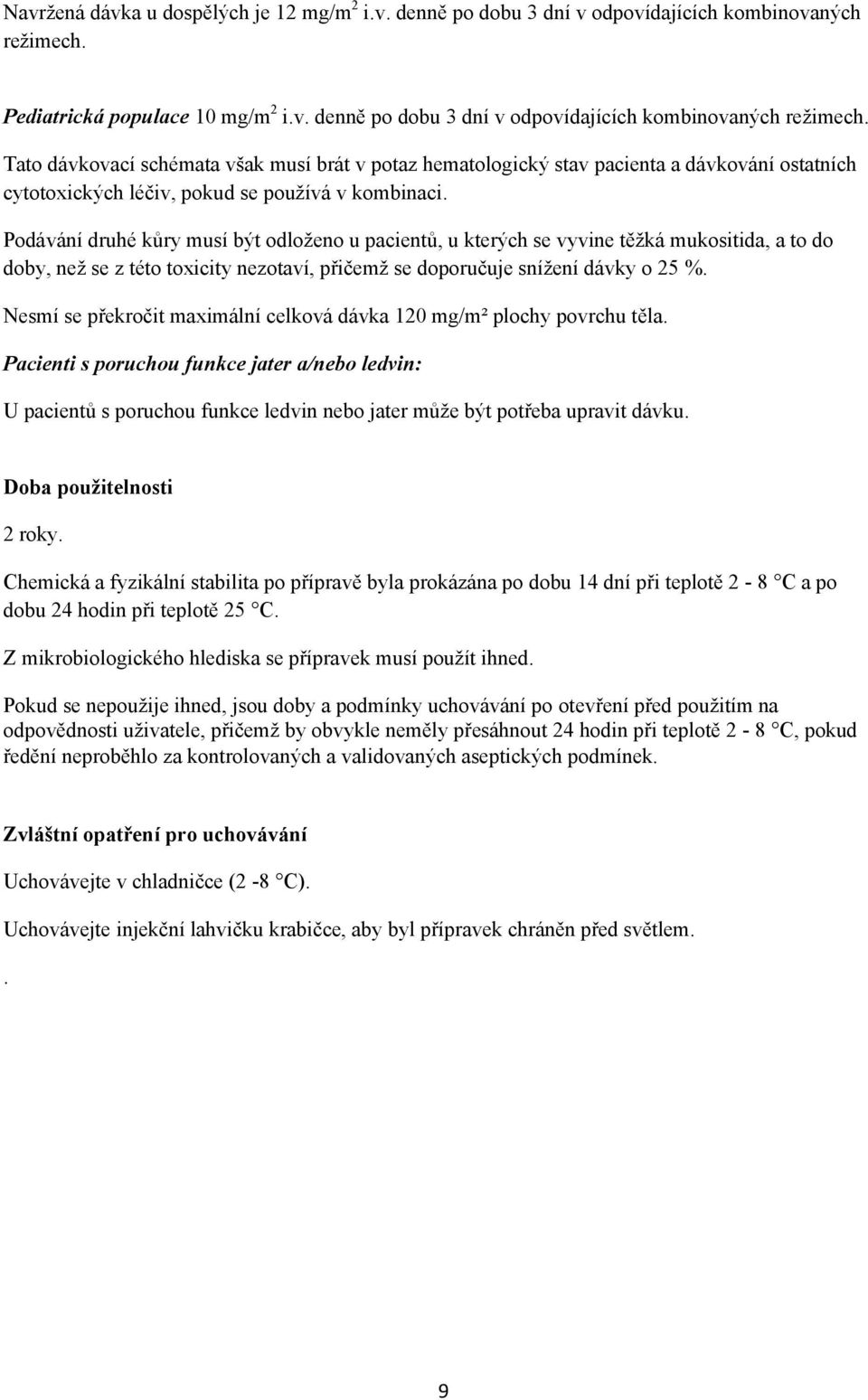Tato dávkovací schémata však musí brát v potaz hematologický stav pacienta a dávkování ostatních cytotoxických léčiv, pokud se používá v kombinaci.