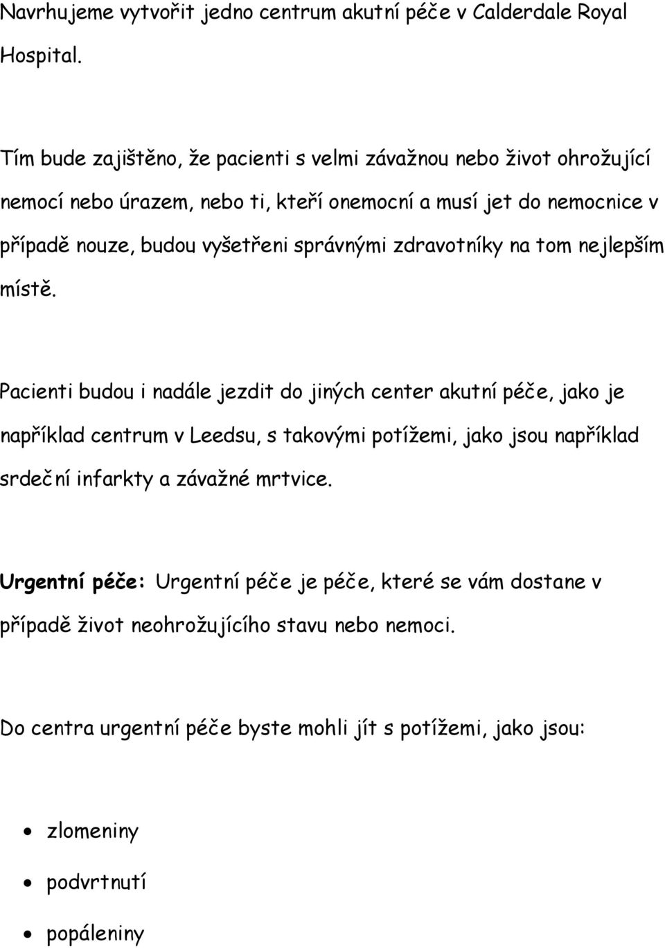 vyšetřeni správnými zdravotníky na tom nejlepším místě.