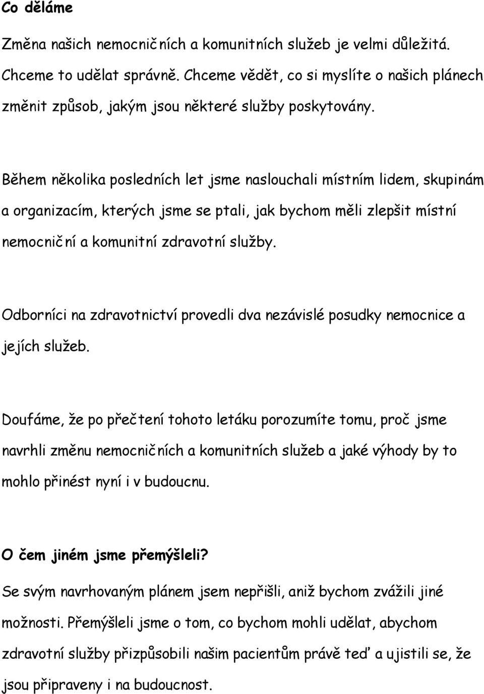 Odborníci na zdravotnictví provedli dva nezávislé posudky nemocnice a jejích služeb.