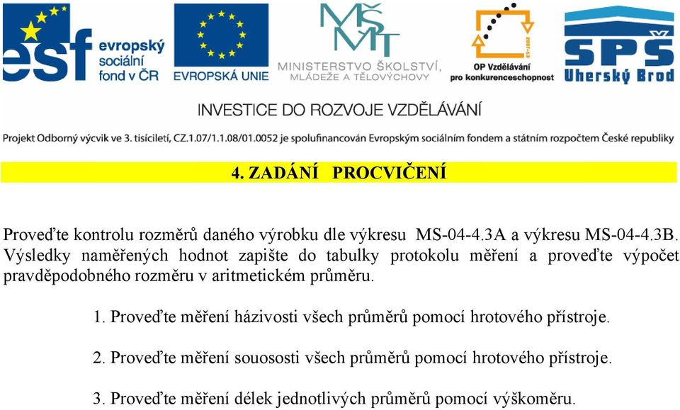 aritmetickém průměru. 1. Proveďte měření házivosti všech průměrů pomocí hrotového přístroje. 2.