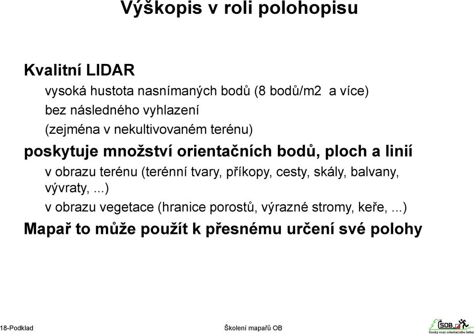 ploch a linií v obrazu terénu (terénní tvary, příkopy, cesty, skály, balvany, vývraty,.