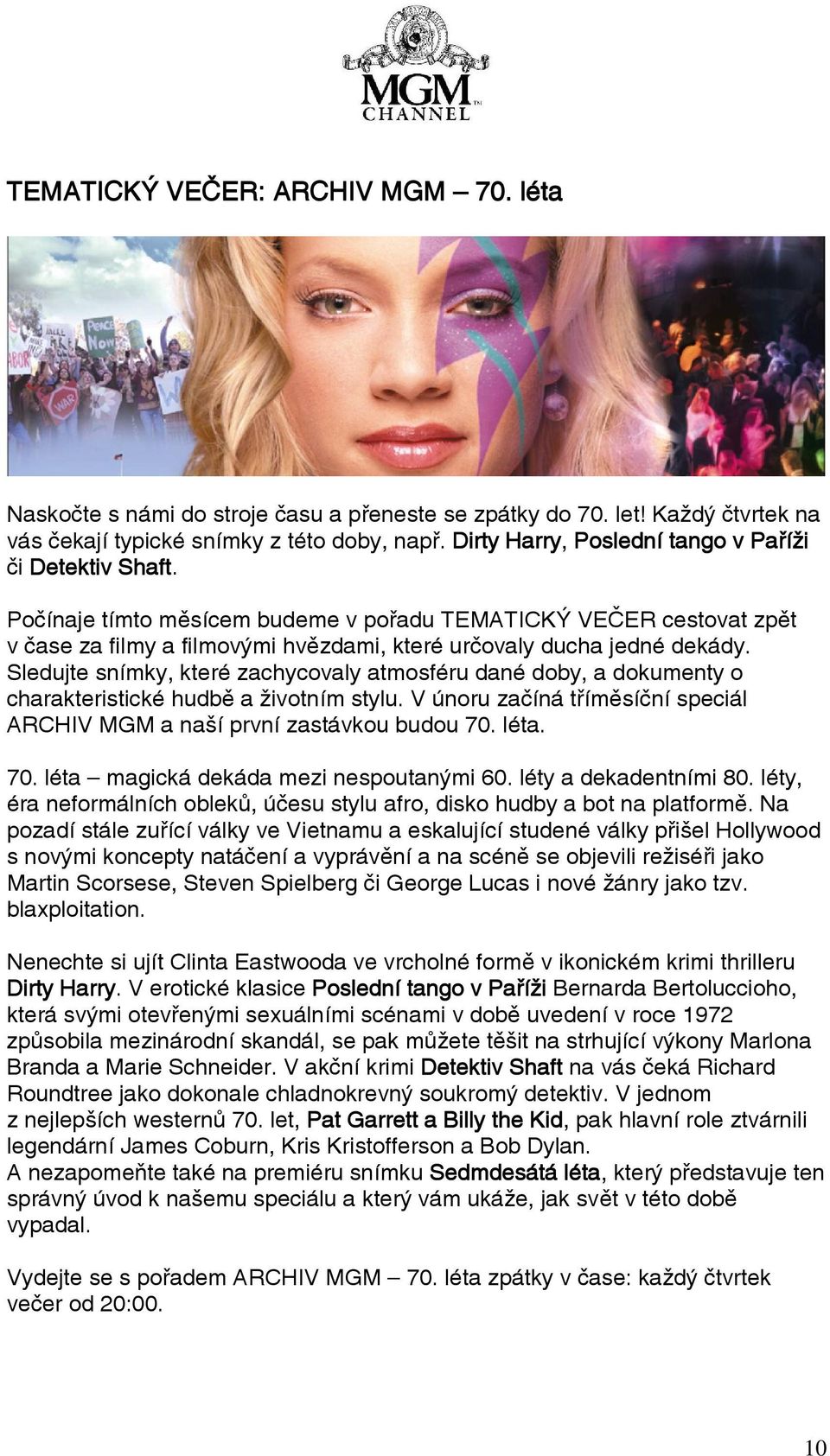 Sledujte snímky, které zachycovaly atmosféru dané doby, a dokumenty o charakteristické hudbě a životním stylu. V únoru začíná tříměsíční speciál ARCHIV MGM a naší první zastávkou budou 70.
