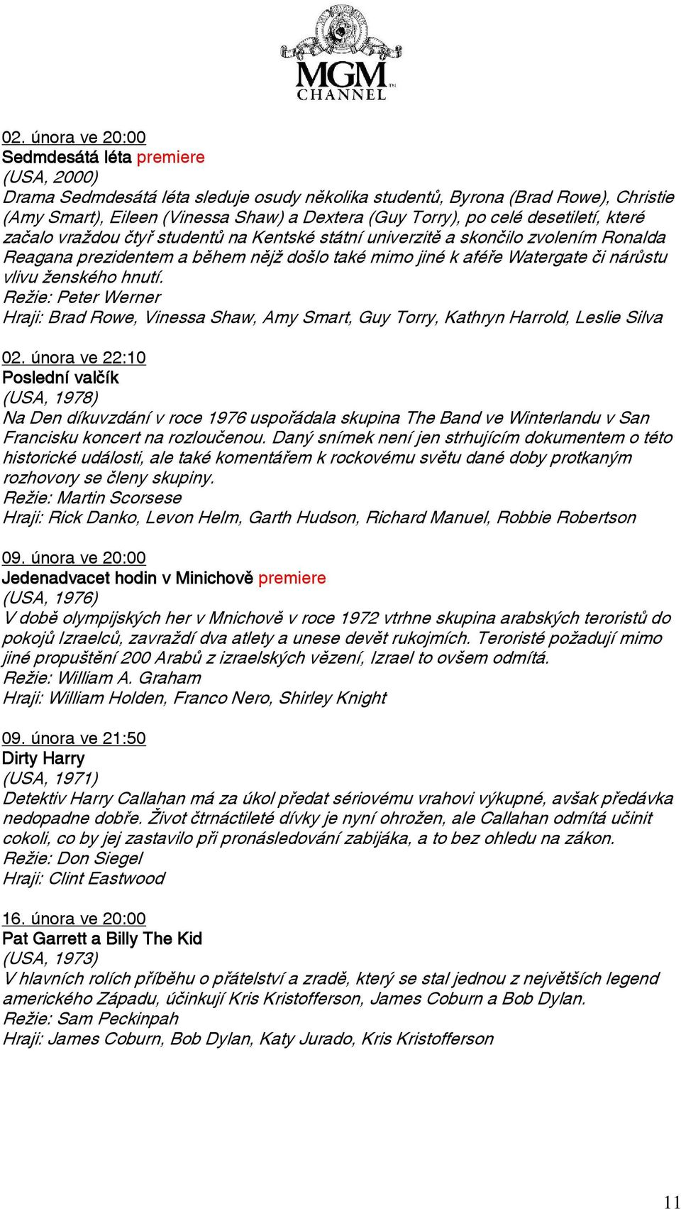 vlivu ženského hnutí. Režie: Peter Werner Hraji: Brad Rowe, Vinessa Shaw, Amy Smart, Guy Torry, Kathryn Harrold, Leslie Silva 02.