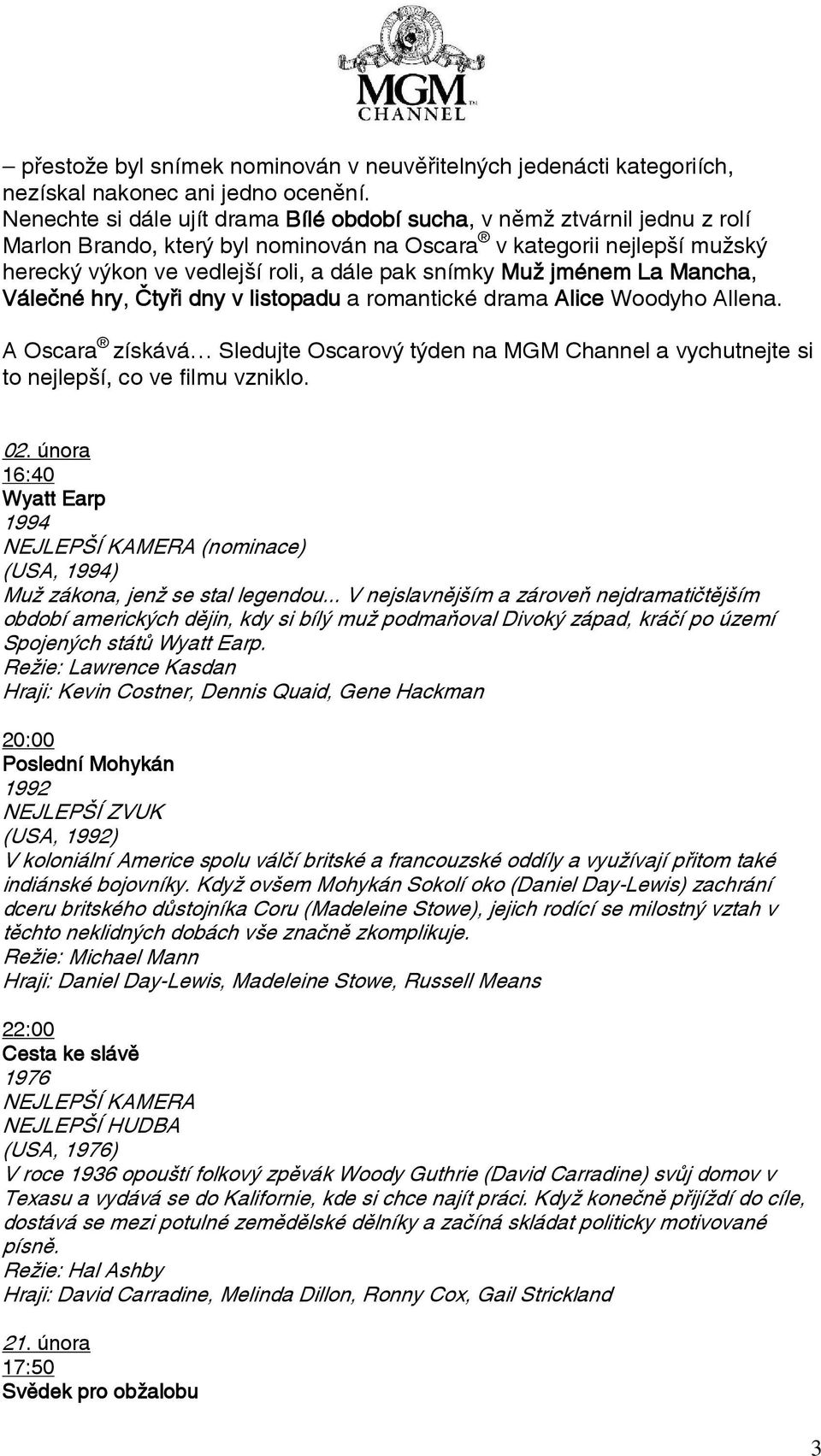 Muž jménem La Mancha, Válečné hry, Čtyři dny v listopadu a romantické drama Alice Woodyho Allena.