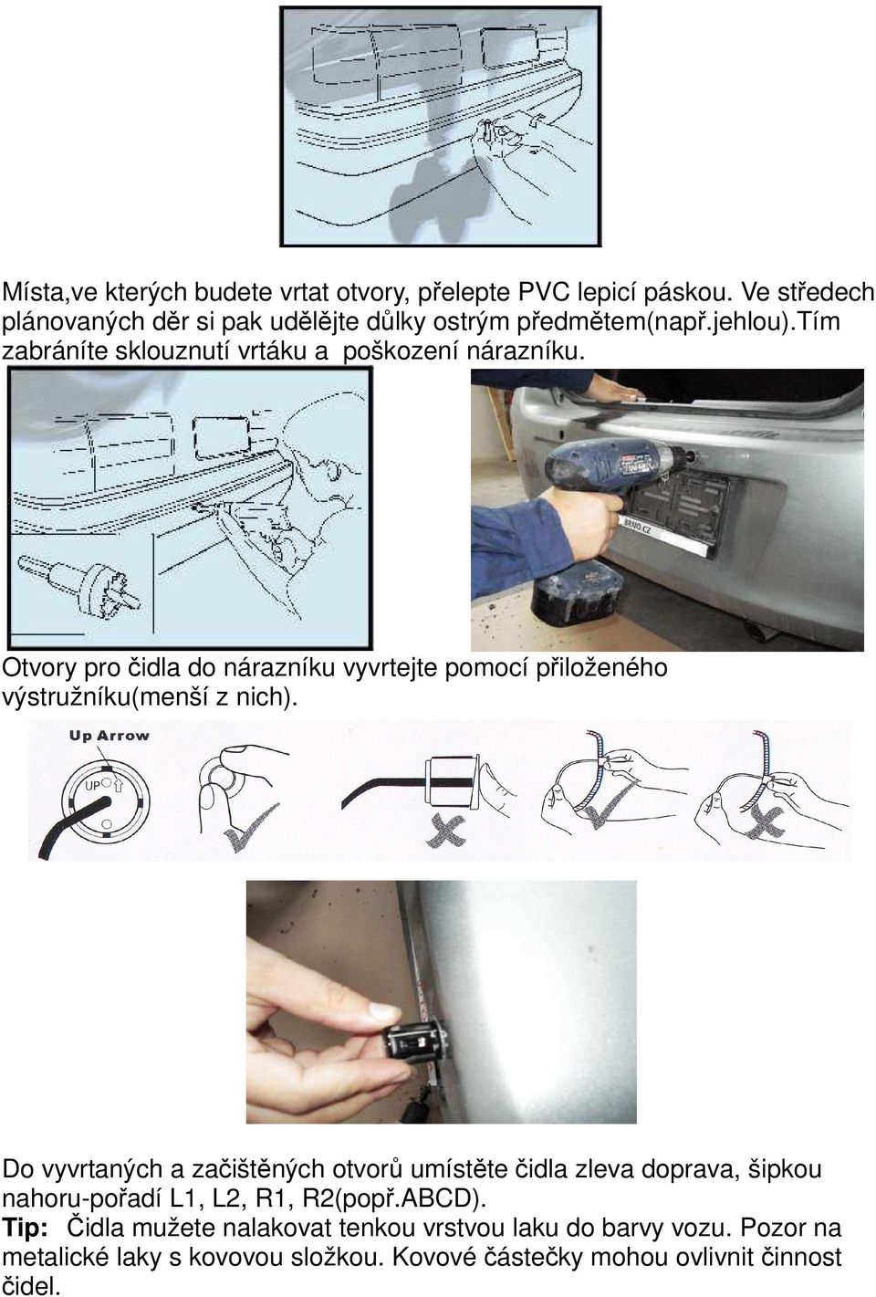 Otvory pro čidla do nárazníku vyvrtejte pomocí přiloženého výstružníku(menší z nich).