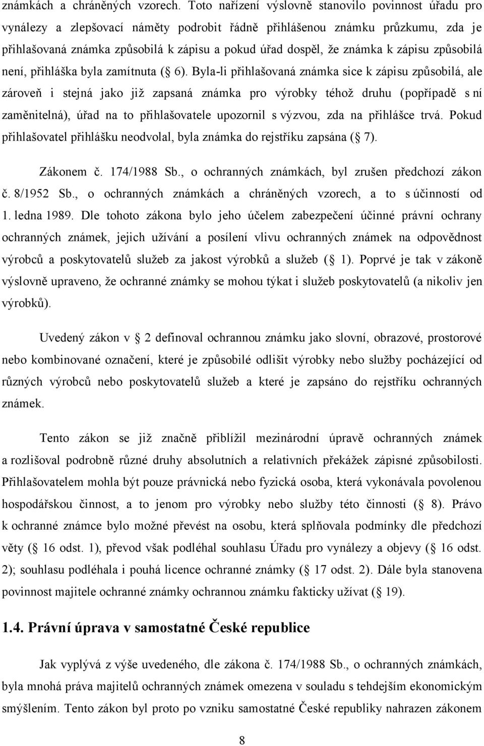 známka k zápisu způsobilá není, přihláška byla zamítnuta ( 6).