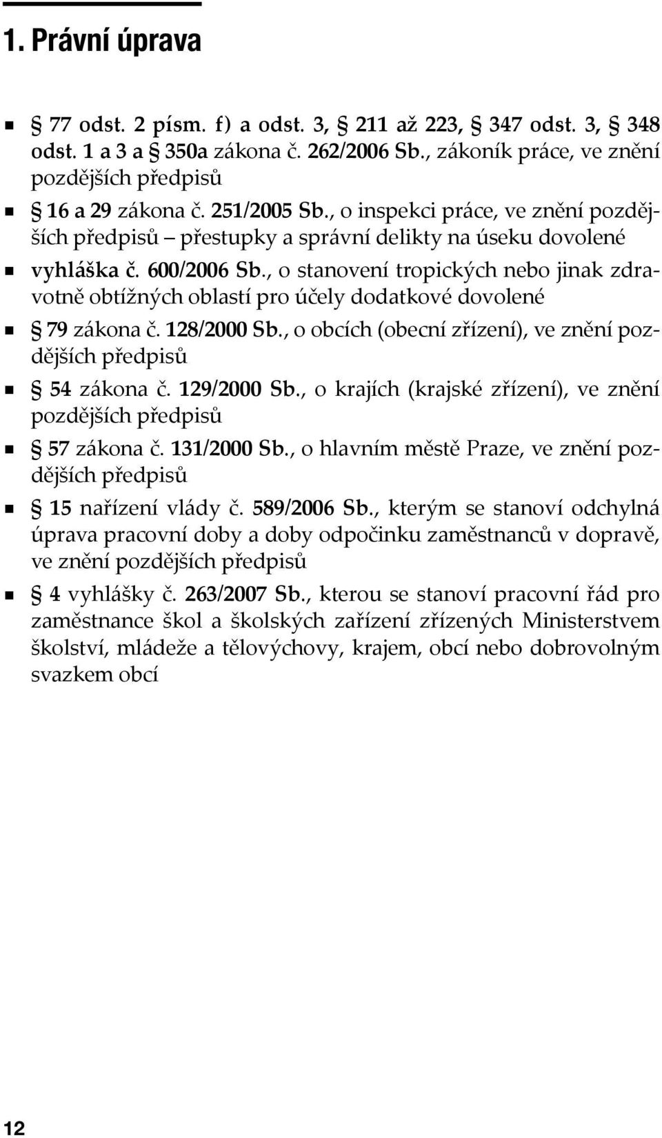 , o stanovení tropických nebo jinak zdravotně obtížných oblastí pro účely dodatkové dovolené 79 zákona č. 128/2000 Sb., o obcích (obecní zřízení), ve znění pozdějších předpisů 54 zákona č.