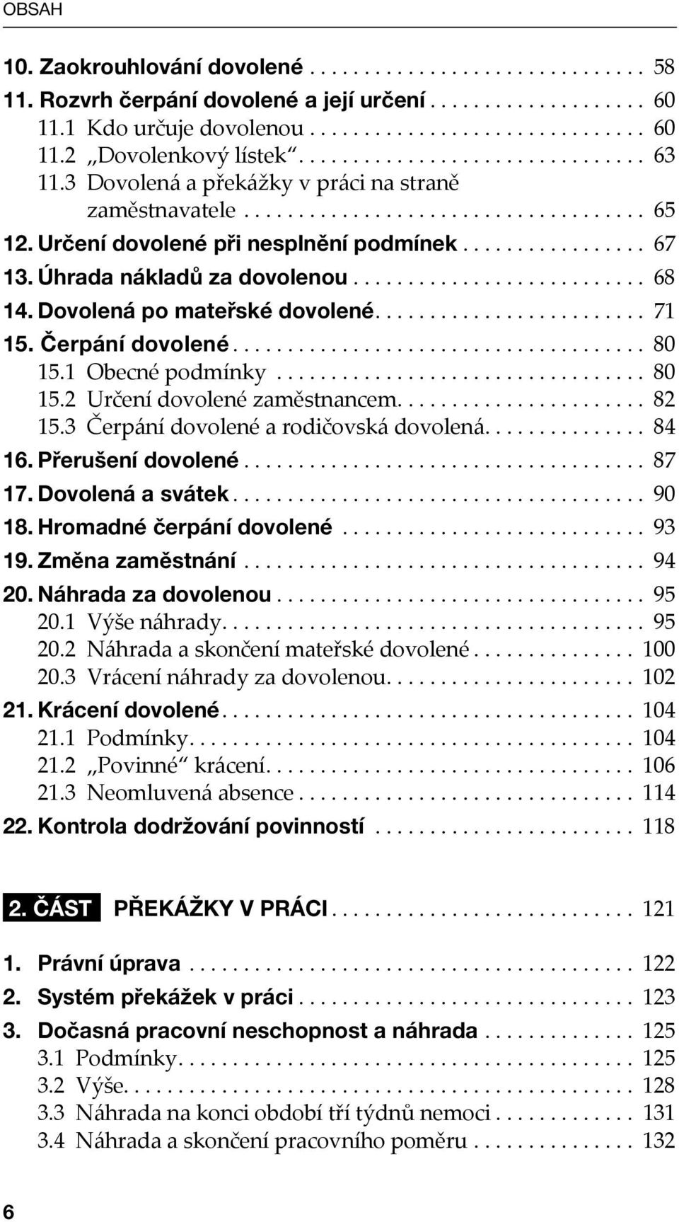 Úhrada nákladů za dovolenou........................... 68 14. Dovolená po mateřské dovolené......................... 71 15. Čerpání dovolené...................................... 80 15.