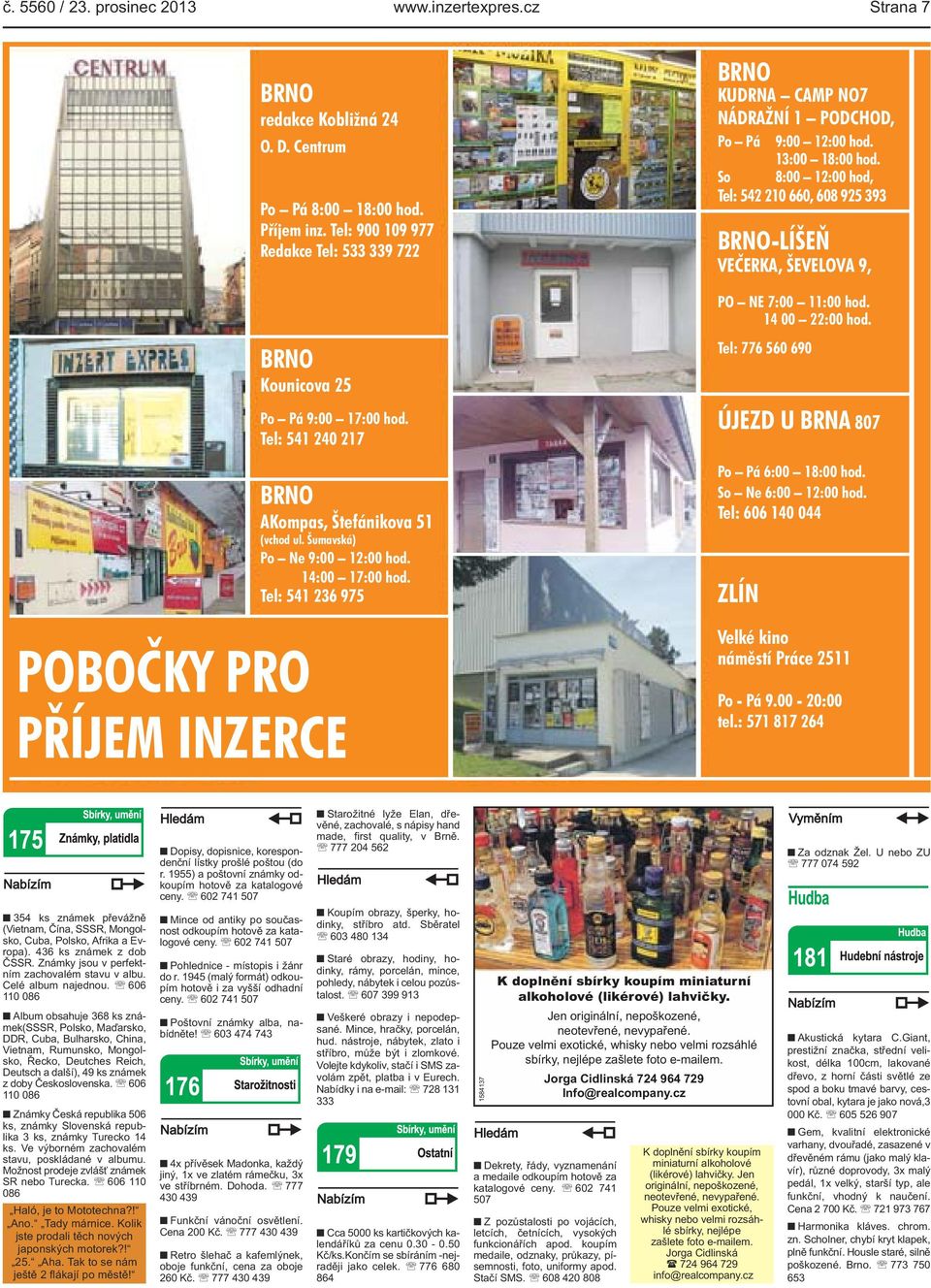 Tel: 541 236 975 PŘÍJEM INZERCE BRNO KUDRNA CAMP NO7 NÁDRAŽNÍ 1 PODCHOD, Po Pá 9:00 12:00 hod. 13:00 18:00 hod.