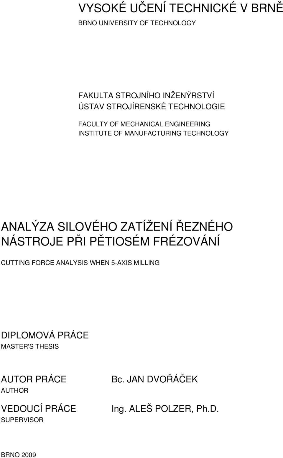 ANALÝZA SILOVÉHO ZATÍŽENÍ ŘEZNÉHO NÁSTROJE PŘI PĚTIOSÉM FRÉZOVÁNÍ CUTTING FORCE ANALYSIS WHEN 5-AXIS