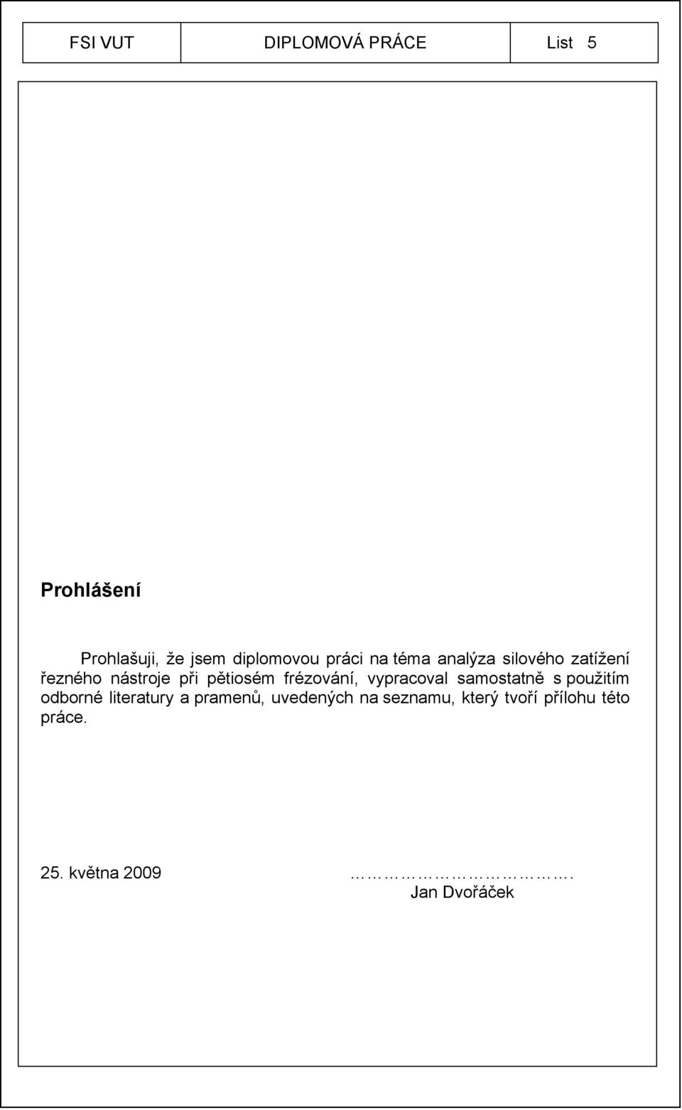 vypracoval samostatně s použitím odborné literatury a pramenů,