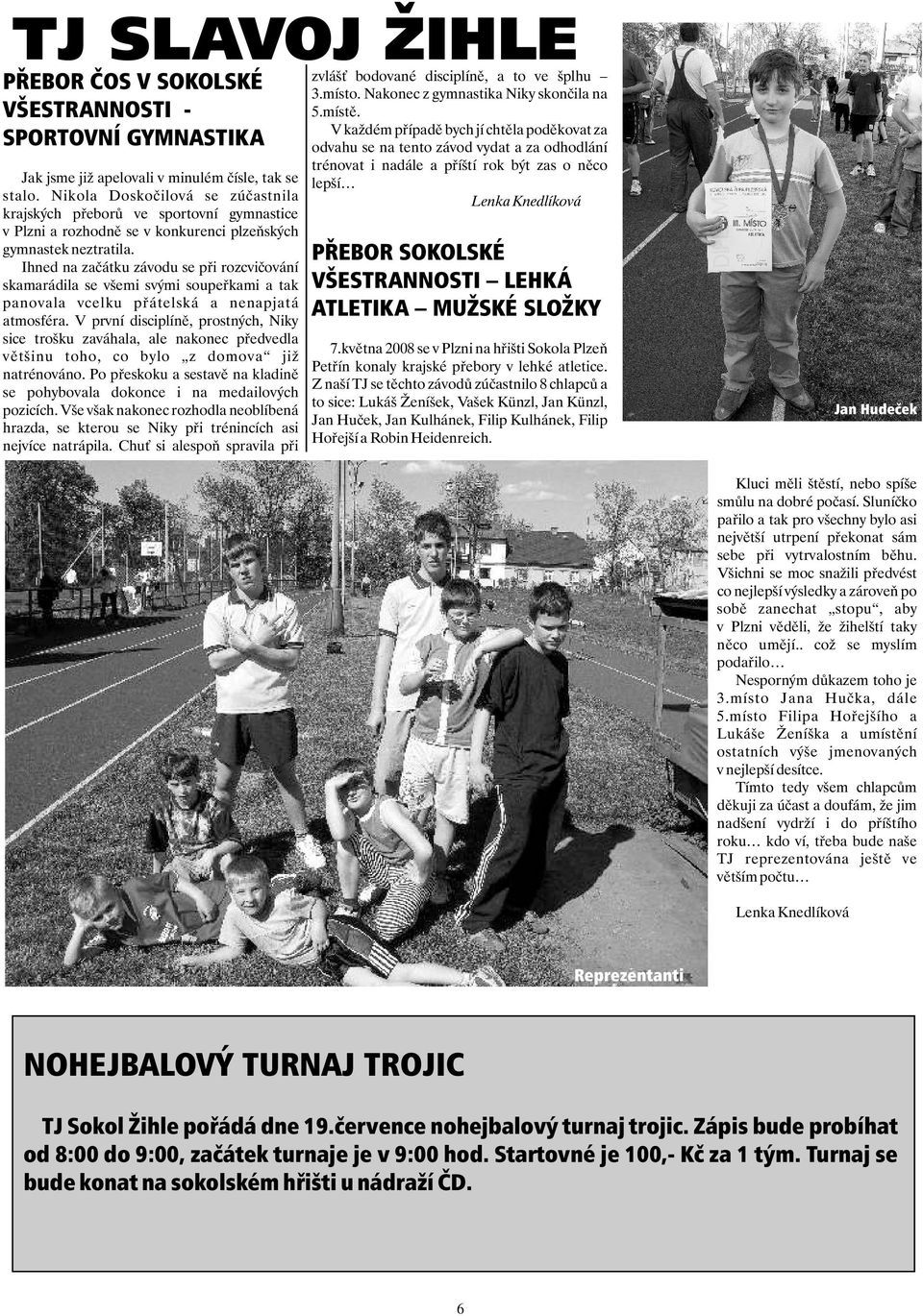 SPORTOVNÍ GYMNASTIKA Jak jsme již apelovali v minulém èísle, tak se stalo.