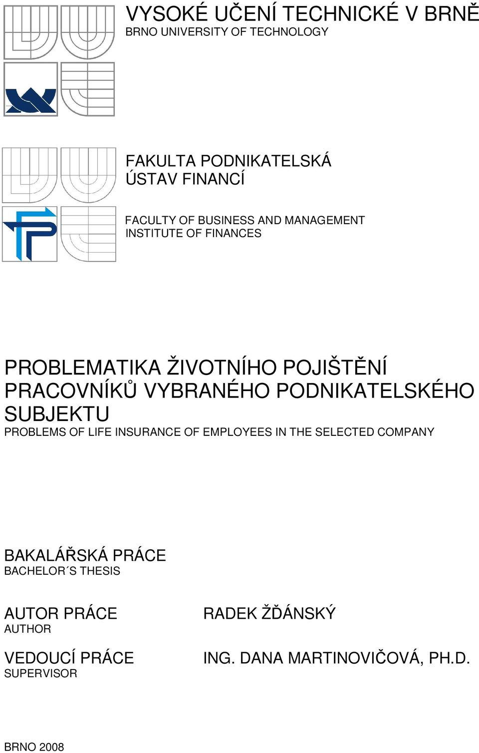 PODNIKATELSKÉHO SUBJEKTU PROBLEMS OF LIFE INSURANCE OF EMPLOYEES IN THE SELECTED COMPANY BAKALÁŘSKÁ PRÁCE