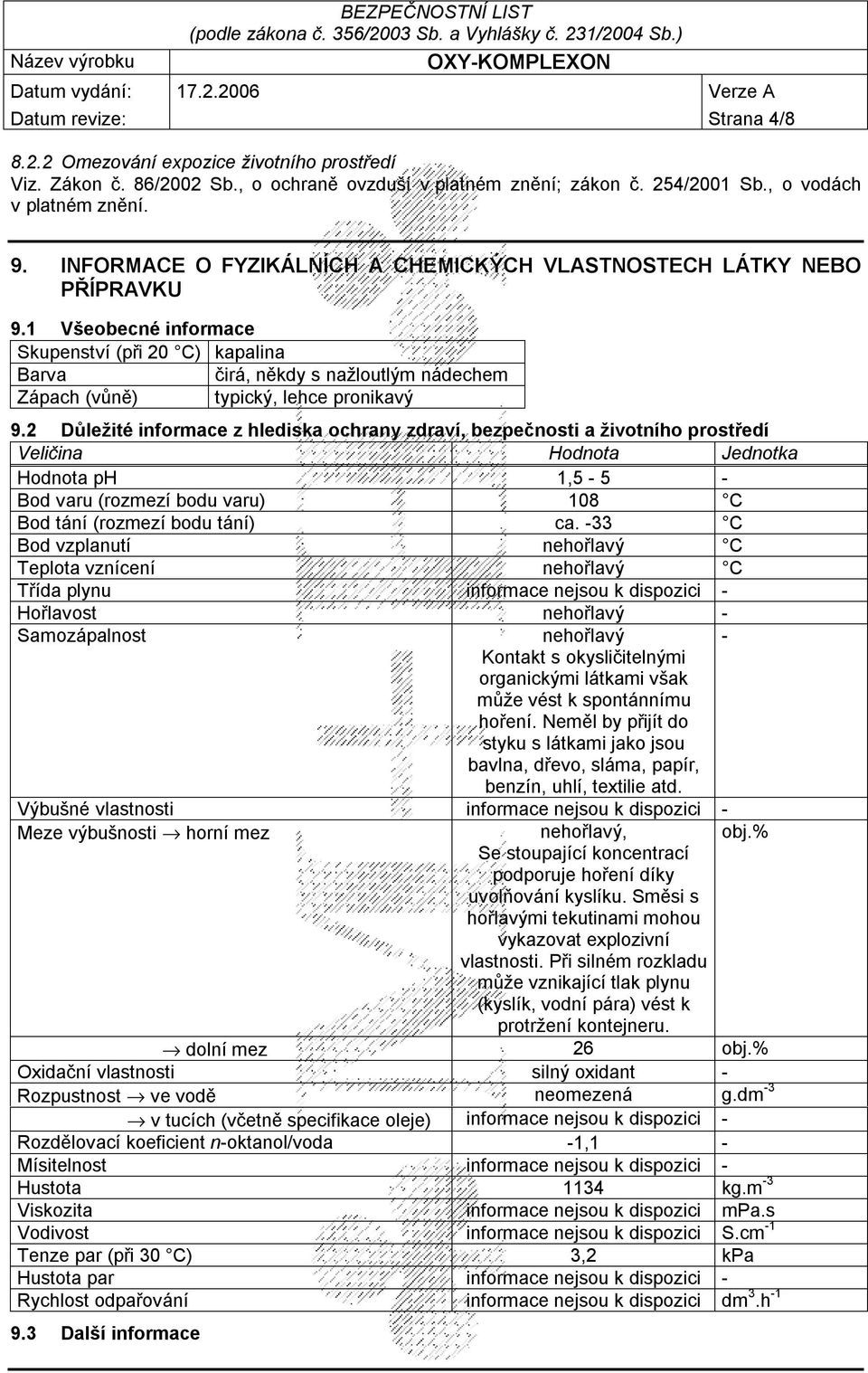 1 Všeobecné informace Skupenství (při 20 C) kapalina Barva čirá, někdy s nažloutlým nádechem Zápach (vůně) typický, lehce pronikavý 9.