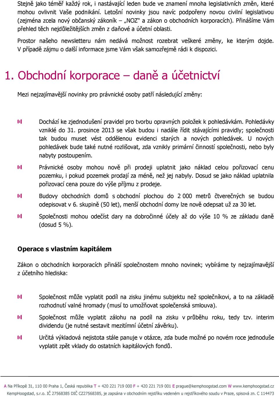 Přinášíme Vám přehled těch nejdůležitějších změn z daňové a účetní oblasti. Prostor našeho newsletteru nám nedává možnost rozebrat veškeré změny, ke kterým dojde.