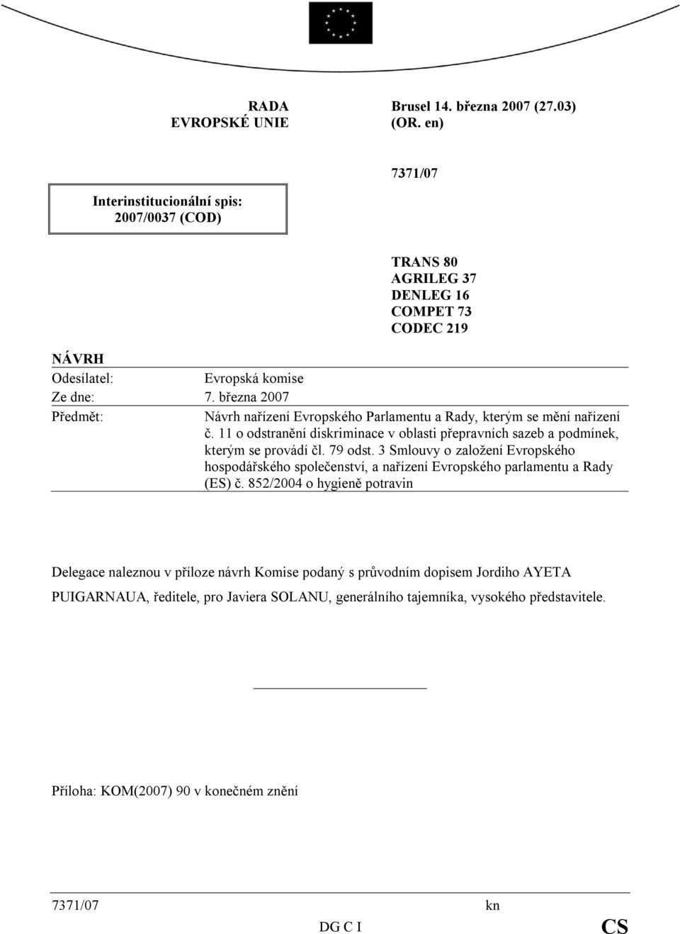 března 2007 Předmět: Návrh nařízení Evropského Parlamentu a Rady, kterým se mění nařízení č. 11 o odstranění diskriminace v oblasti přepravních sazeb a podmínek, kterým se provádí čl.