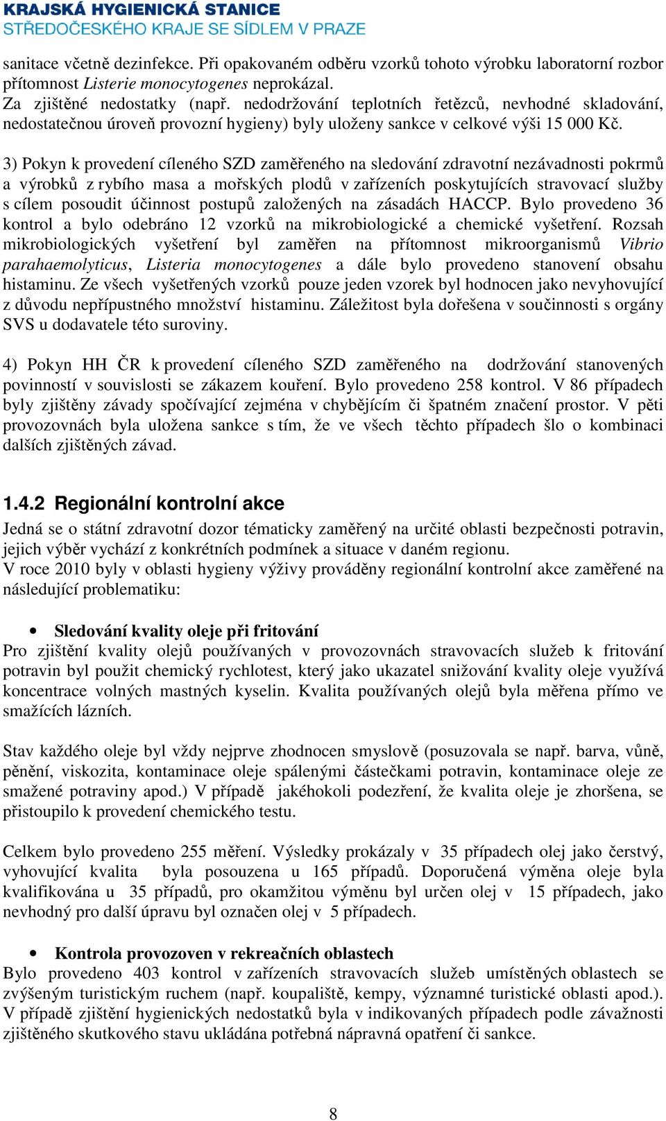 3) Pokyn k provedení cíleného SZD zaměřeného na sledování zdravotní nezávadnosti pokrmů a výrobků z rybího masa a mořských plodů v zařízeních poskytujících stravovací služby s cílem posoudit účinnost