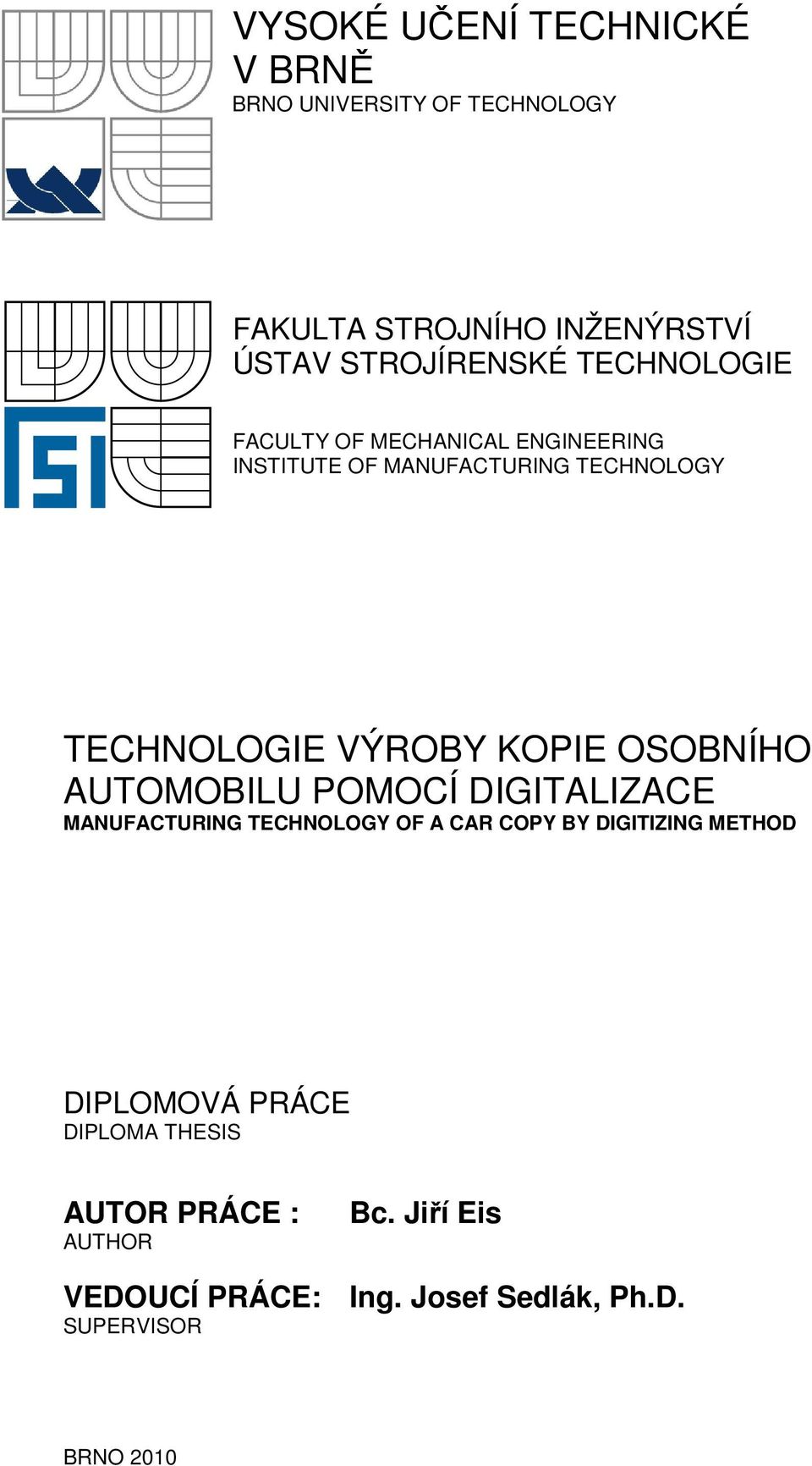 OSOBNÍHO AUTOMOBILU POMOCÍ DIGITALIZACE MANUFACTURING TECHNOLOGY OF A CAR COPY BY DIGITIZING METHOD DIPLOMOVÁ