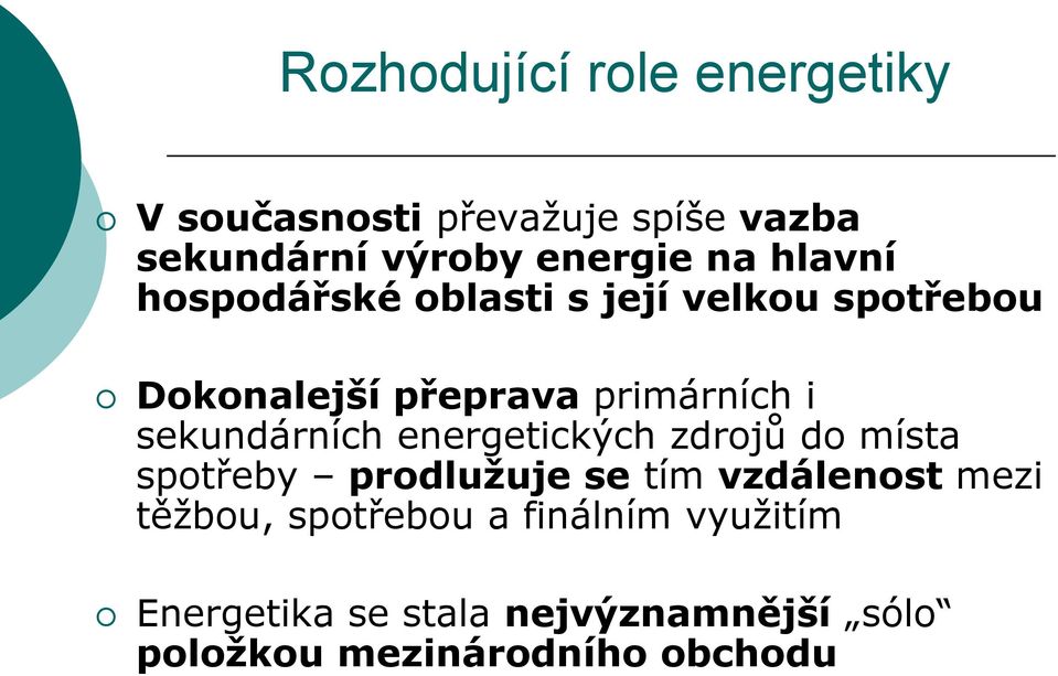 sekundárních energetických zdrojů do místa spotřeby prodlužuje se tím vzdálenost mezi