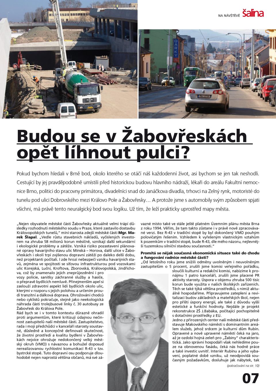 trhovci na Zelný rynk, motoristé do tunelu pod ulici Dobrovského mezi Královo Pole a Žabovøesky A protože jsme s automobily svým zpùsobem spjati všichni, má právì tento neuralgický bod svou logiku.