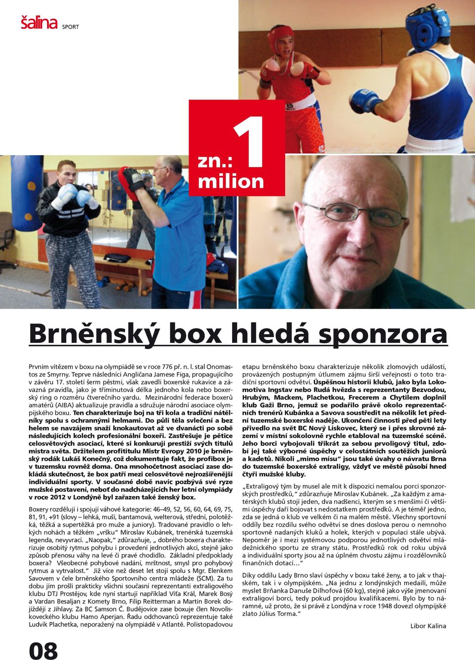 Mezinárodní federace boxerù amatérù (AIBA) aktualizuje pravidla a sdružuje národní asociace olympijského boxu. Ten charakterizuje boj na tøi kola a tradièní nátìlníky spolu s ochrannými helmami.