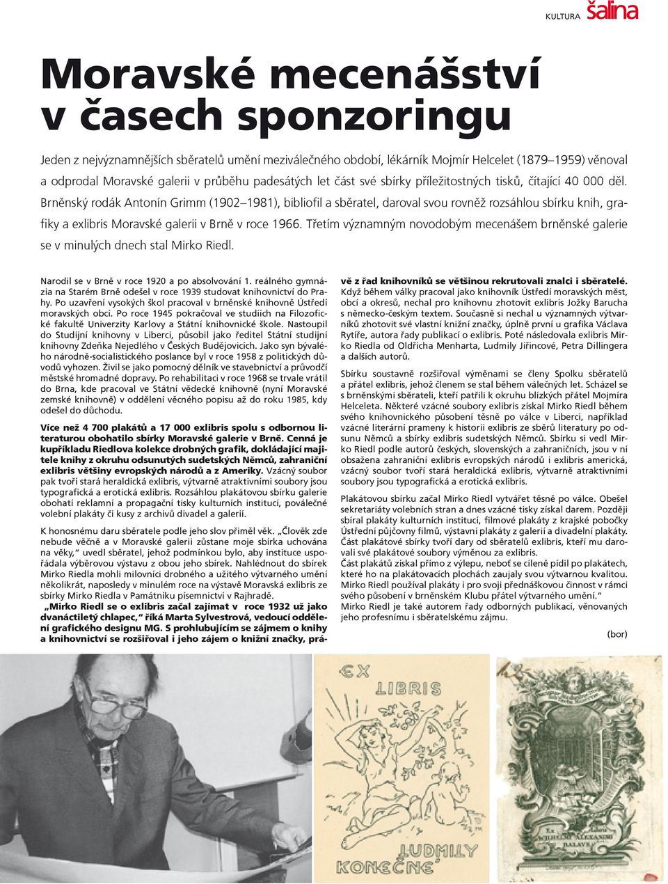 Brnìnský rodák Antonín Grimm (1902 1981), bibliofil a sbìratel, daroval svou rovnìž rozsáhlou sbírku knih, grafiky a exlibris Moravské galerii v Brnì v roce 1966.