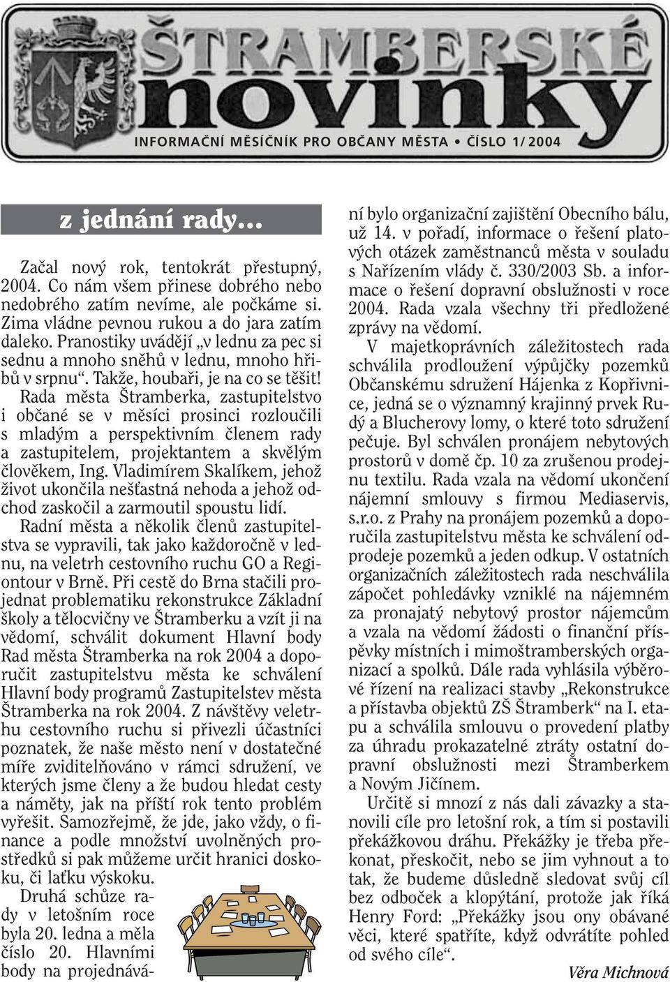 Rada mûsta tramberka, zastupitelstvo i obãané se v mûsíci prosinci rozlouãili s mlad m a perspektivním ãlenem rady a zastupitelem, projektantem a skvûl m ãlovûkem, Ing.