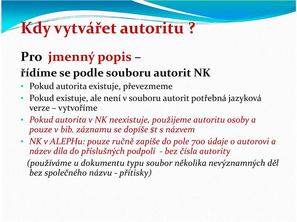 autorit potřebná jazyková verze vytvoříme Pokud autorita v NK neexistuje, použijeme autoritu osoby a pouze v bib.