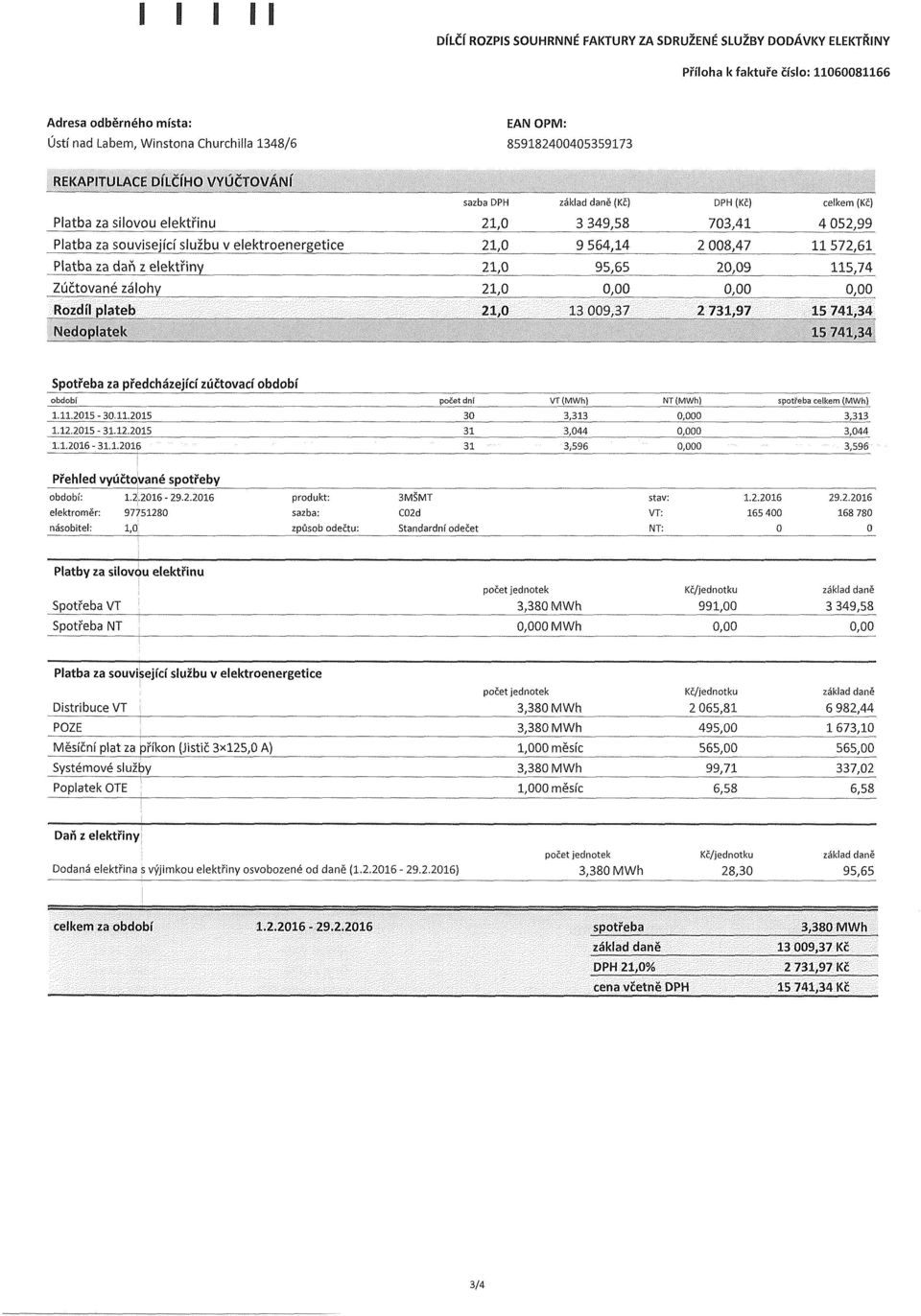 I VYUČI'OV/AIMÍ Platba za silovou elektřinu Platba za daň z elektřiny Zúčtované zálohy Rozdíl plateb Nerioplaick sazba DPH (Kč) DPH (Kč) celkem (Kč) 3 349,58 73,41 4 52,99 9 564,14 2 8,47 11 572,61