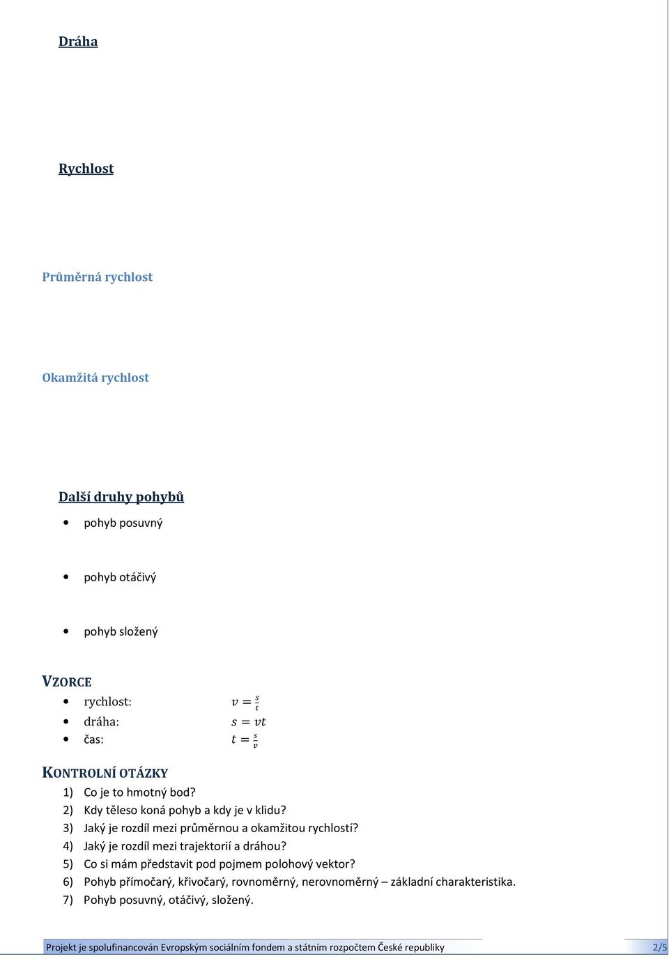 3) Jaký je rozdíl mezi průměrnou a okamžitou rychlostí? 4) Jaký je rozdíl mezi trajektorií a dráhou?