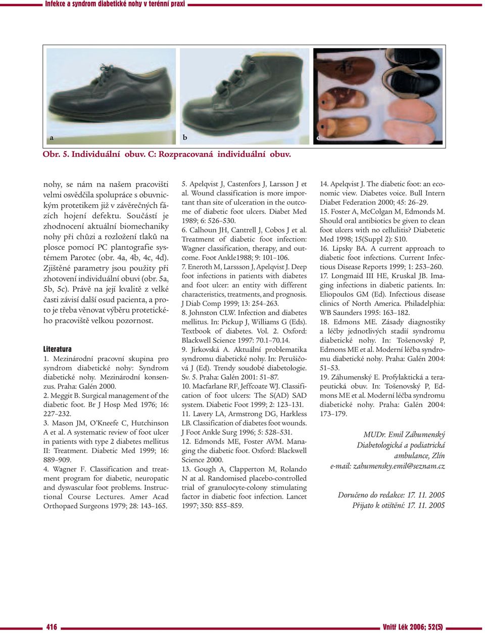 Zjištěné parametry jsou použity při zhotovení individuální obuvi (obr. 5a, 5b, 5c).