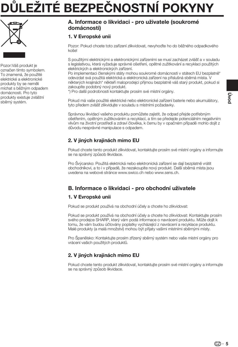 Pro tyto produkty existuje zvláštní sběrný systém.
