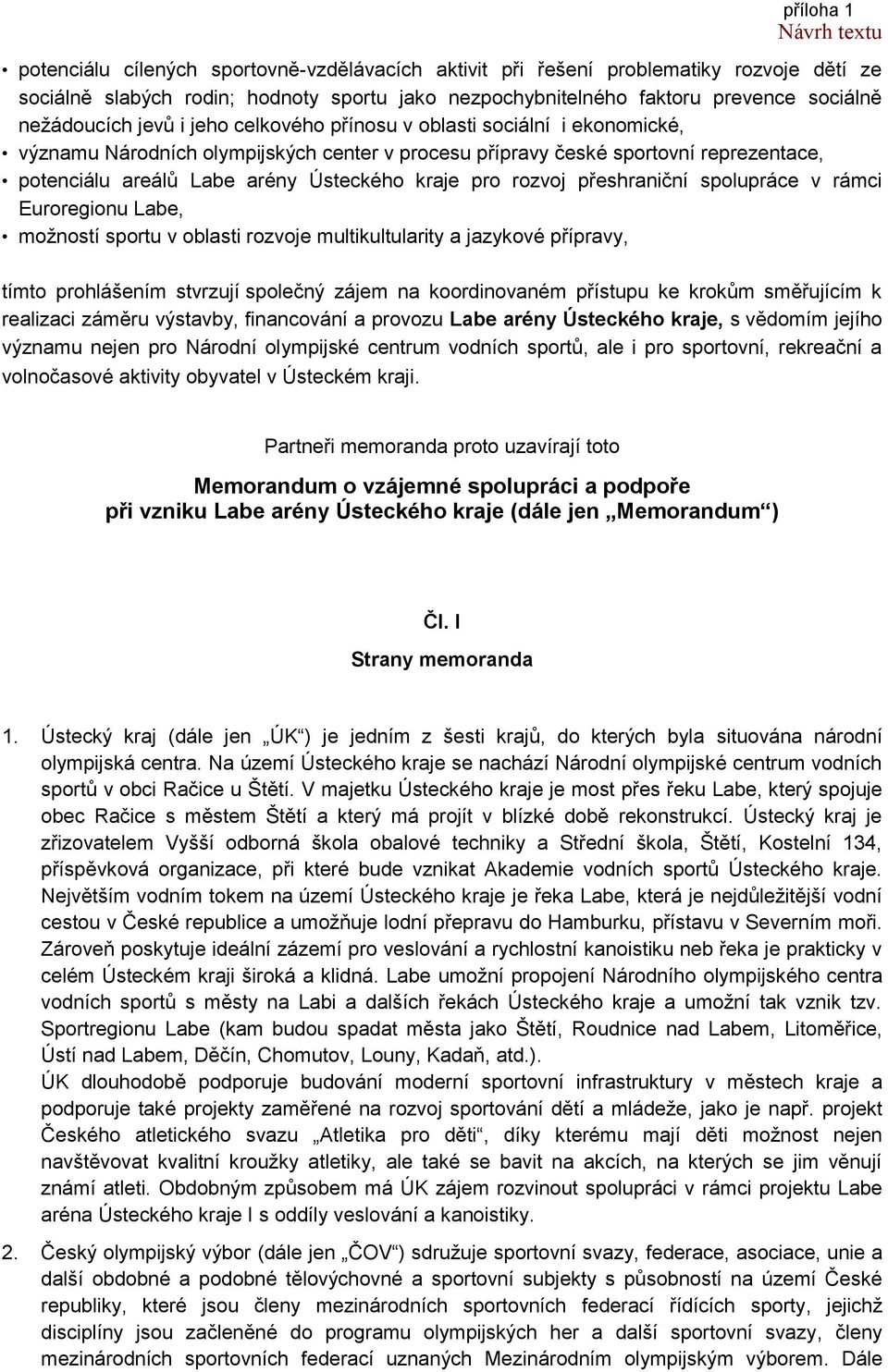 přeshraniční spolupráce v rámci Euroregionu Labe, možností sportu v oblasti rozvoje multikultularity a jazykové přípravy, tímto prohlášením stvrzují společný zájem na koordinovaném přístupu ke krokům