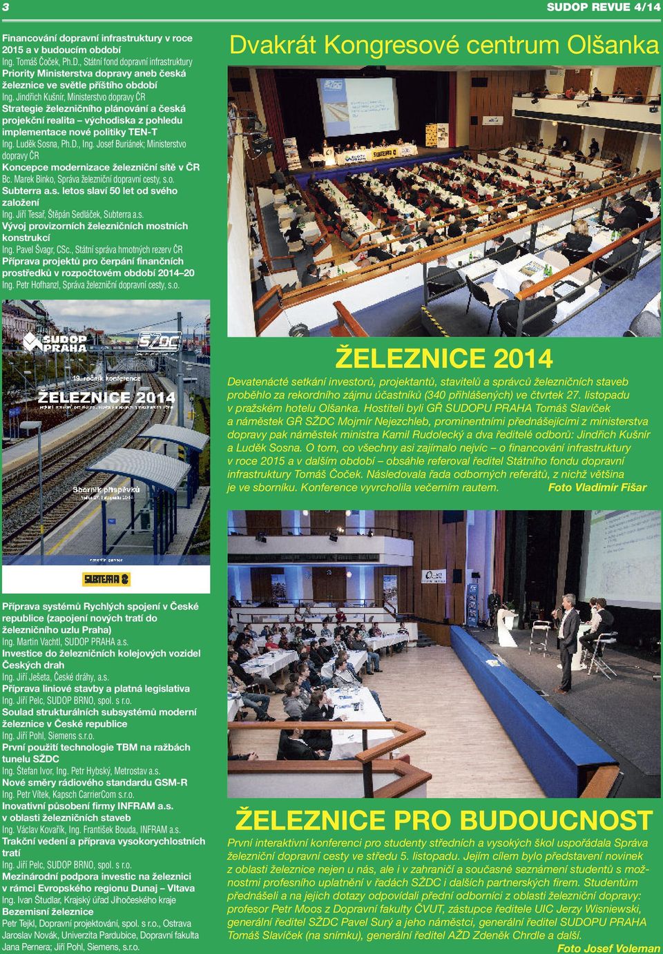 Josef Buriánek; Ministerstvo dopravy ČR Koncepce modernizace železniční sítě v ČR Bc. Marek Binko, Správa železniční dopravní cesty, s.o. Subterra a.s. letos slaví 50 let od svého založení Ing.